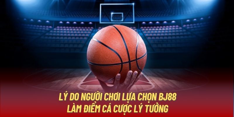 Lý do người chơi lựa chọn BJ88 làm điểm cá cược lý tưởng